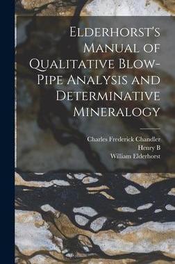 [预订]Elderhorst’s Manual of Qualitative Blow-pipe Analysis and Determinative Mineralogy 9781018548456