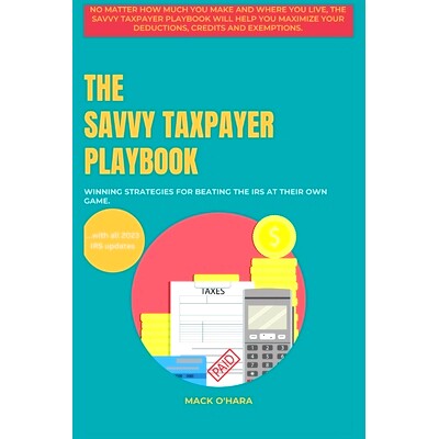 预订 The Savvy Taxpayer Playbook: Winning Strategies for Beating the IRS at Their Own Game.: 9798378447091