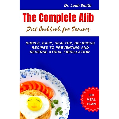 预订 The Complete Afib Diet Cookbook for Seniors: Simple, Easy, Healthy, Delicious Recipes to preventing and reverse atr