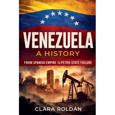 预订 Venezuela: A History From Spanish Empire to Petro-State Collapse 9798233434273