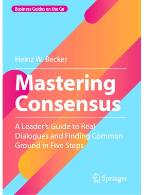 预订 Mastering Consensus: A Leader’s Guide to Real Dialogues and Finding Common Ground in Five Steps 掌握共识：通过5个