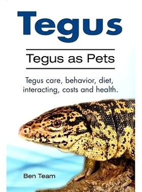 预订 Tegus. Tegus as Pets. Tegus care, behavior, diet, interacting, costs and health.: 9781910861202