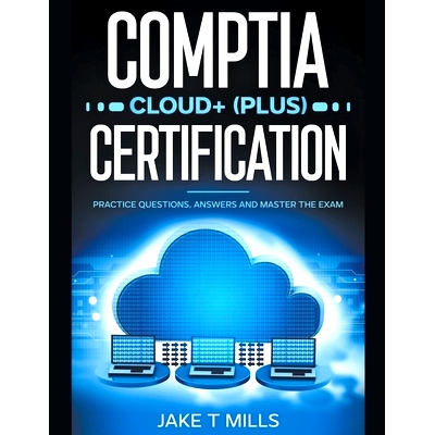 预订 CompTIA Cloud+ (Plus) Certification Practice Questions, Answers and Master the Exam: 9798224845972
