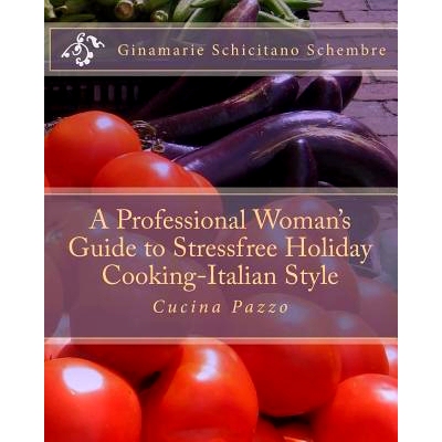预订 A Professional Woman’s Guide to Stressfree Holiday Cooking Italian Style: Cucina Pazzo: 9781479357666