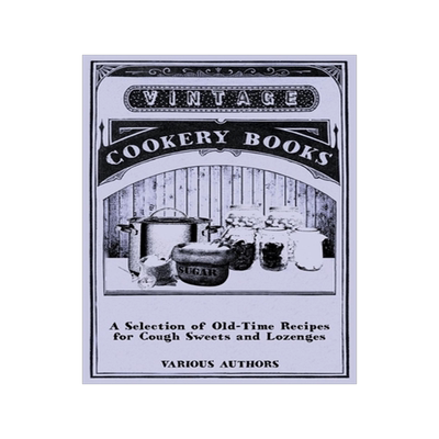 预订 A Selection of Old-Time Recipes for Cough Sweets and Lozenges