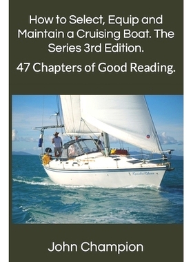 预订 How to Select, Equip and Maintain a Cruising Boat. The Series 3rd Edition.: 47 Chapters of Good Reading.: 979886719