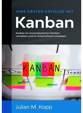 预订 Ihre ersten Erfolge mit Kanban: Kanban im wissensbasierten Kontext verstehen und im Unternehmen umsetzen: 978375049