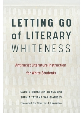 预订 Letting Go of Literary Whiteness: Antiracist Literature Instruction for White Students 放开文学的白度：针对白人学生