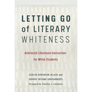 预订 Letting Go of Literary Whiteness: Antiracist Literature Instruction for White Students 放开文学的白度：针对白人学生