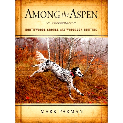 预订 Among the Aspen: Northwoods Grouse and Woodcock Hunting: 9780299317508