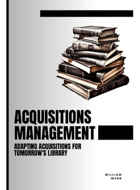 预订 Acquisitions Management: Adapting Acquisitions for Tomorrow’s Library: 9798858140160