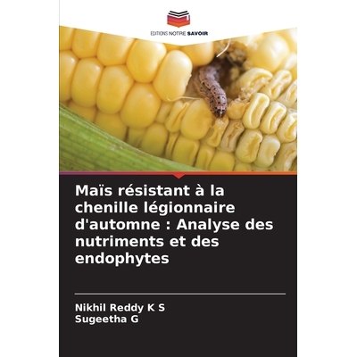 预订 Maïs résistant à la chenille légionnaire d’automne : Analyse des nutriments et des endophytes: DE: 97862091641