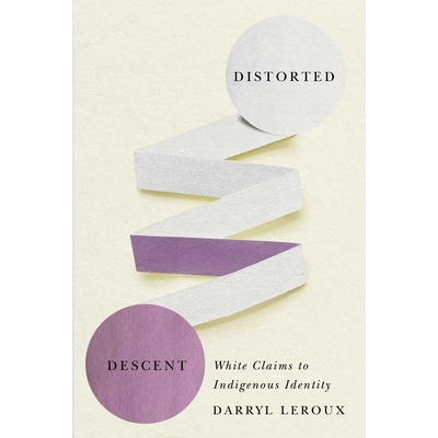 预订 Distorted Descent: White Claims to Indigenous Identity 扭曲的血统：白人宣称土著身份: 9780887558467