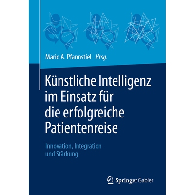 预订 Künstliche Intelligenz im Einsatz für die erfolgreiche Patientenreise: Innovation, Integration und Stärkung: 978
