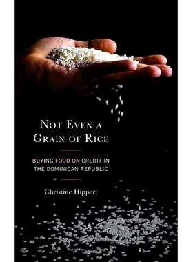 预订 Not Even a Grain of Rice: Buying Food on Credit in the Dominican Republic 连一粒米都没有：在多米尼加共和国赊购食物: