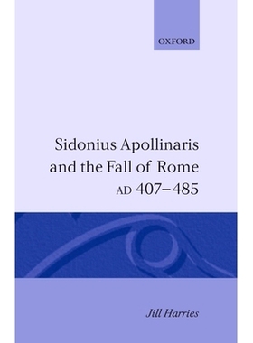 预订 Sidonius Apollinaris and the Fall of Rome, AD 407-485 西多尼乌斯·阿波罗与罗马帝国的衰亡（公元407-485年）: 97801981
