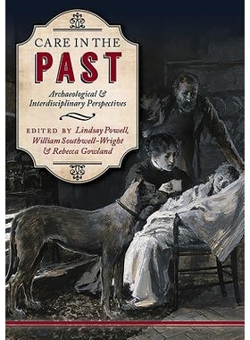 预订 Care in the Past: Archaeological and Interdisciplinary Perspectives 关切往昔：考古与跨学科视角: 9781785703355