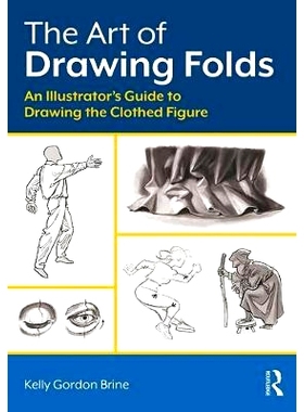 预订 The Art of Drawing Folds: An Illustrator’s Guide to Drawing the Clothed Figure 绘图的艺术：一个插画家的服装绘制指