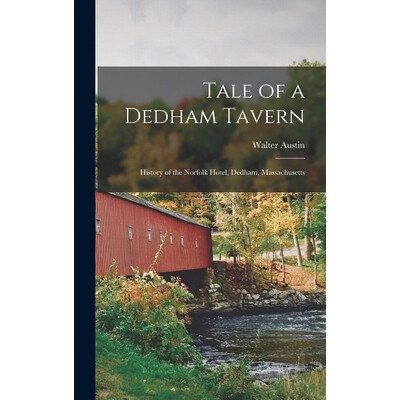 预订 Tale of a Dedham Tavern: History of the Norfolk Hotel, Dedham, Massachusetts 9781017302837