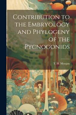 [预订]Contribution to the Embryology and Phylogeny of the Pycnogonids 9781020899935