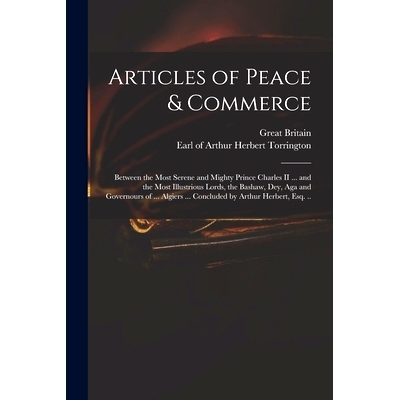 预订 Articles of Peace & Commerce: Between the Most Serene and Mighty Prince Charles II ... and the Most Illustrious Lor