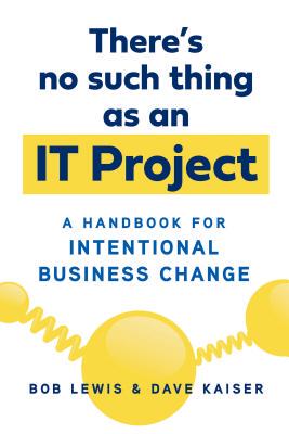 【预订】There’s No Such Thing as an It Project: A Handbook for Intentional Business Change