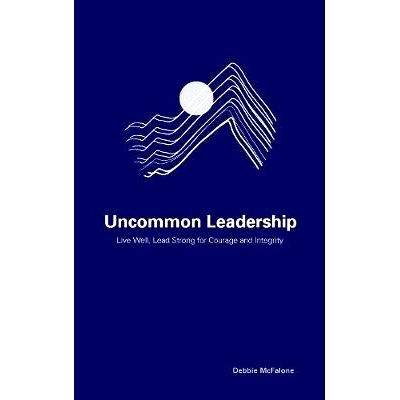 预订 Uncommon Leadership: Live Well, Lead Strong for Courage and Integrity 罕见的领导力：活得好，勇于领导勇气和诚信: 978