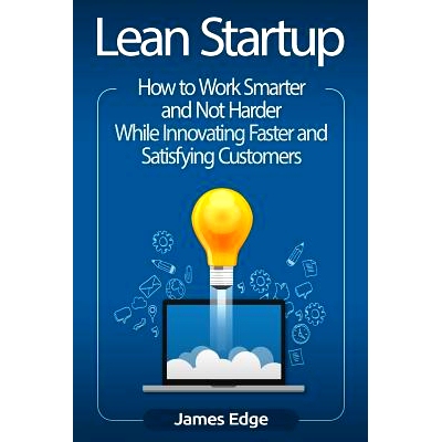 预订 Lean Startup: How to Work Smarter and Not Harder While Innovating Faster and Satisfying Customers: 9781729754870