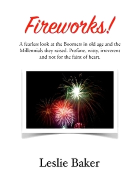 预订 Fireworks!: A fearless look at the Baby Boomers in old age and the Millennials they raised. Profane, witty, irrever