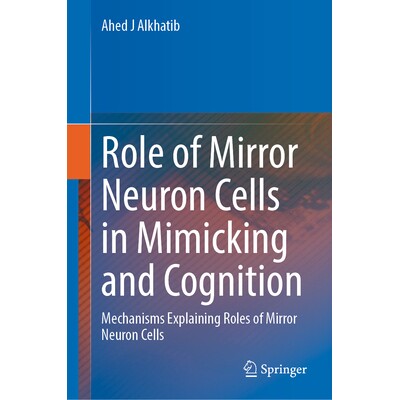 预订 Role of Mirror Neuron Cells in Mimicking and Cognition Mechanisms Explaining Roles of Mirror Neuron Cells 镜像神经