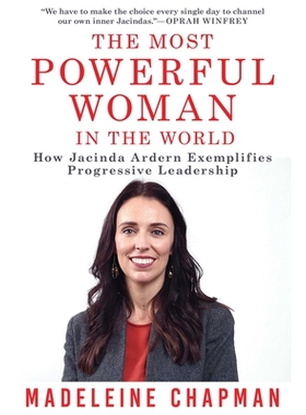预订 The Most Powerful Woman in the World: How Jacinda Ardern Exemplifies Progressive Leadership: How Jacinda Ardern Exe