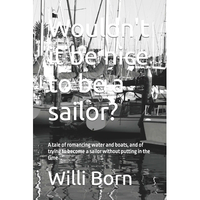 预订 Wouldn’t it be nice to be a sailor?: A tale of romancing water and boats, and of trying to become a sailor without