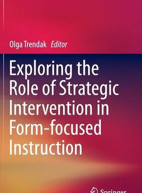 【预订】Exploring the Role of Strategic Intervention in Form-focused Instruction