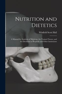 [预订]Nutrition and Dietetics: A Manual for Students of Medicine, for Trained Nurses, and for Dietitians i 9781016336529