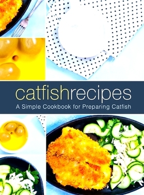 预订 Catfish Recipes: A Simple Cookbook for Preparing Catfish: 9781721174881