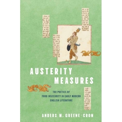 预订 Austerity Measures: The Poetics of Food Insecurity in Early Modern English Literature 紧缩措施：早期现代英国文学中