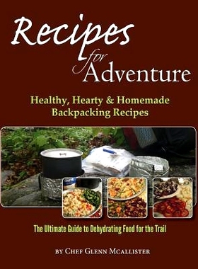 预订 Recipes for Adventure: Healthy, Hearty and Homemade Backpacking Recipes: 9781484861349