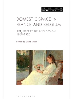 预订 Domestic Space in France and Belgium: Art, Literature and Design, 1850-1920 法国和比利时的家庭空间：1850-1920 年的