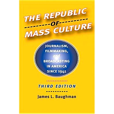 预订 The Republic of Mass Culture: Journalism, Filmmaking, and Broadcasting in America since 1941 大众文化共和国：1941