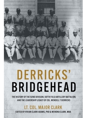 预订 Derricks’ Bridgehead: 597th Field Artillery Battalion, 92nd Division,  and the Leadership Legacy of Col. Wendell T