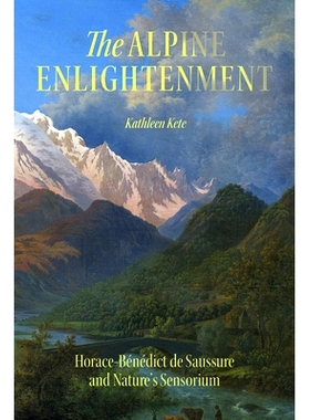 预订 The Alpine Enlightenment: Horace-Bénédict de Saussure and Nature’s Sensorium 阿尔卑斯启蒙运动：贺拉斯-本内迪克特