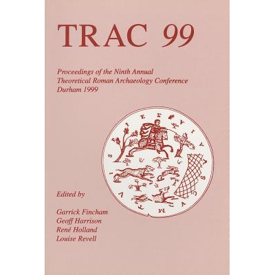 预订 Trac 99: Proceedings of Ninth Theoretical Roman Archaeology Conference, Durham: 9781842170076