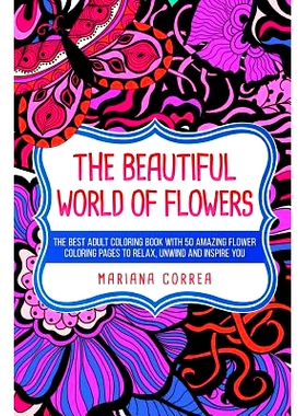 预订 THE BEAUTIFUL WORLD Of FLOWERS: THE BEST ADULT COLORING BOOK WITH 50 AMAZING FLOWER COLORING PAGES To RELAX, UNWIND