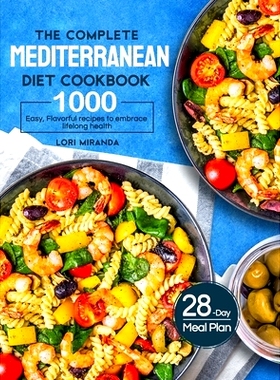 预订 The Complete Mediterranean Diet Cookbook: 1000 Easy, Flavorful recipes to embrace lifelong health｜A 28-day m