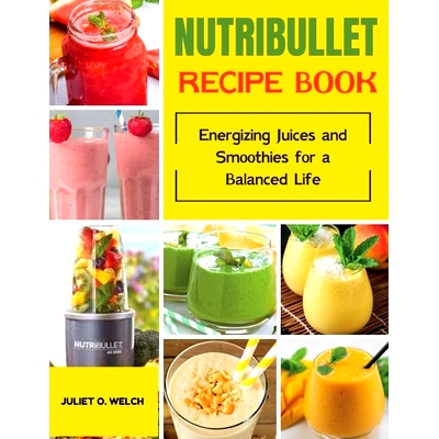 预订 Nutribullet Recipe book: Energizing Juices and Smoothies for a Balanced Life: 9798334335035