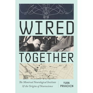预订 Wired Together: The Montreal Neurological Institute and the Origins of Neuroscience: 9780226845463