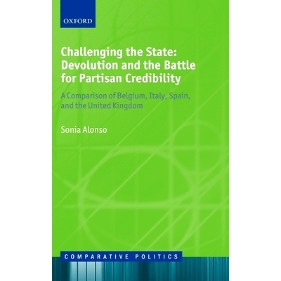 预订 Challenging the State: Devolution and the Battle for Partisan Credibility: A Comparison of Belgium, Italy, Spain, a