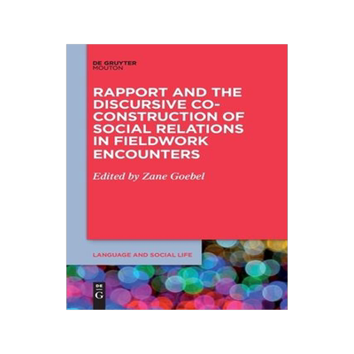 [预订]Rapport and the Discursive Co-Construction of Social Relations in Fieldwork Encounters 9781501525353
