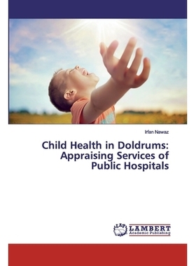 预订 Child Health in Doldrums: Appraising Services of Public Hospitals 低迷时期的儿童健康:公立医院服务评价: 978613998810