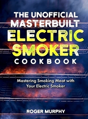 预订 The Unofficial Masterbuilt Electric Smoker Cookbook: Mastering Smoking Meat with Your Electric Smoker: 979832918859